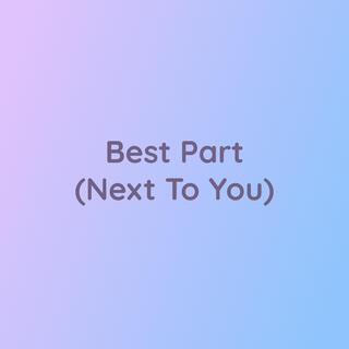 Best Part (Next To You)