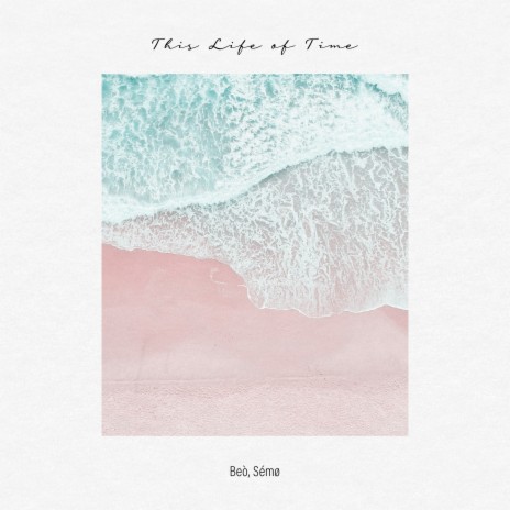 This Life of Time (Instrumental Version) ft. Sémø