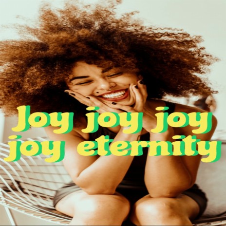 Joy joy joy eternity | Boomplay Music