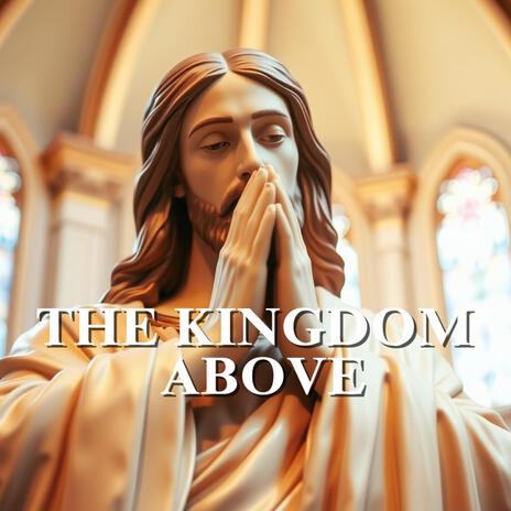 The Kingdom Above | Boomplay Music