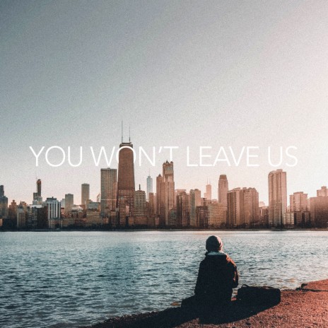 You Won't Leave Us | Boomplay Music