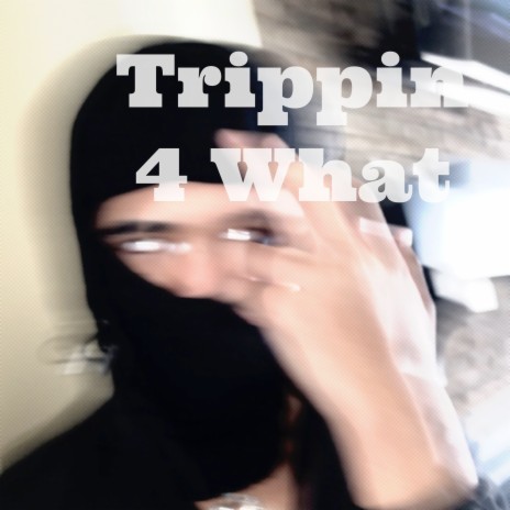 Trippin 4 What | Boomplay Music