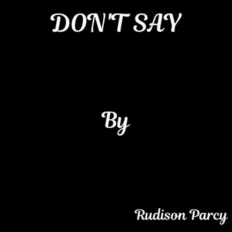 Don't Say | Boomplay Music