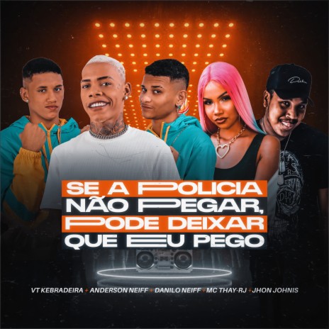 Se a Policia Não Pegar, Pode Deixar Que Eu Pego ft. Anderson Neiff, Danilo Neiff & Mc Thay RJ | Boomplay Music