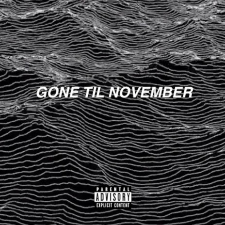 Gone Til November (feat. Nasaan) | Boomplay Music