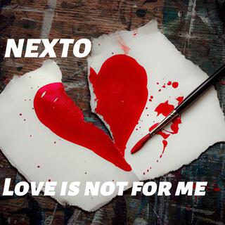 Love Is Not For Me