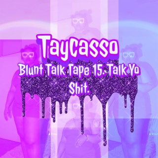 Blunt Talk Tape 15. Talk Yo Shit.