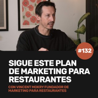 Ep  132 - Sigue este plan de marketing para restaurantes con Vincent Mokry