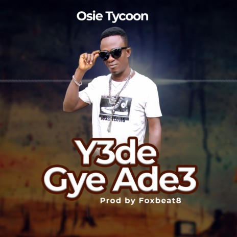 Y3de Gye Ade3 | Boomplay Music