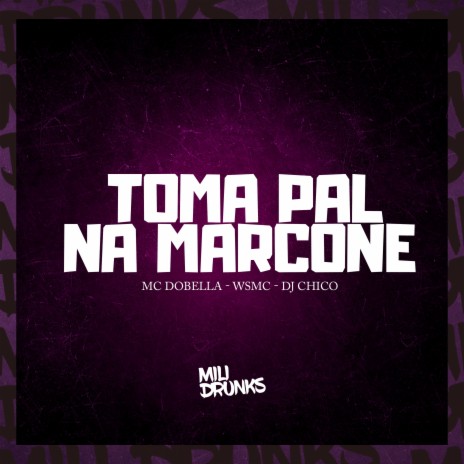 Toma Pal na Marcone ft. WSMC & DJ CHICO OFICIAL | Boomplay Music