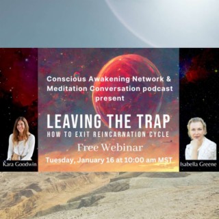 Isabella Greene presents 'Leaving the Trap - How to exit reincarnation cycle'