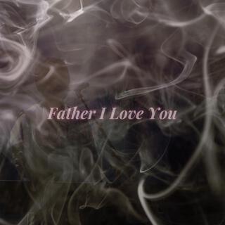 Father I Love You