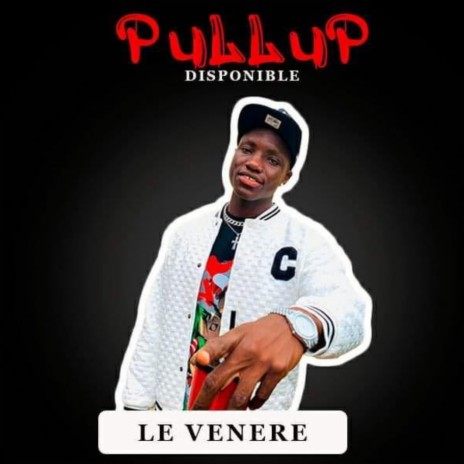 Le Vénère, PULLUP | Boomplay Music