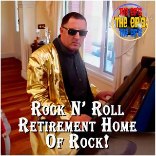 ROCK N' ROLL RETIREMENT HOME OF ROCK