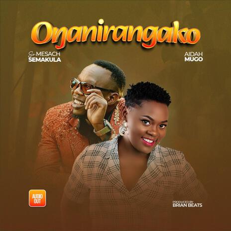 Onganirangako ft. Aidah Mugo | Boomplay Music