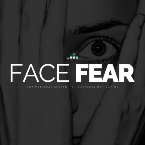 Face Fear (Motivational Speech) | Boomplay Music