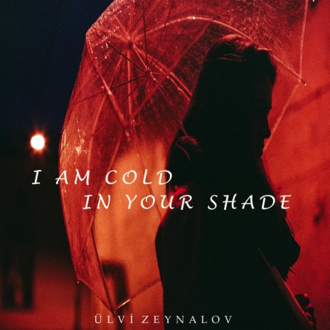 I Am Cold in Your Shade | Boomplay Music