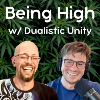Being High w/ Dualistic Unity Ep. 8 | Navigating the Green Maze: Insights into the Cannabis Industry