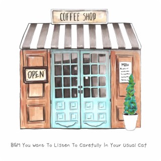 Bgm You Want to Listen to Carefully in Your Usual Cafe