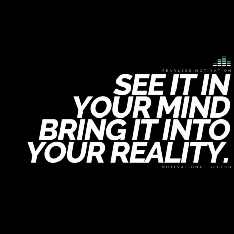 See It in Your Mind Bring It into Your Reality (Motivational Speech) | Boomplay Music