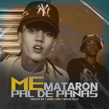 Me Mataron Pal de Panas ft. Dowel King & Waldo Calle | Boomplay Music