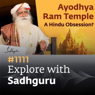 #1111 - Is Ayodhya Ram Temple Needed? Sadhguru Answers