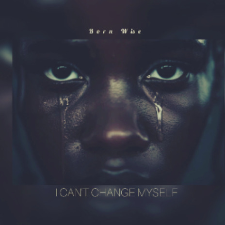 I CAN'T CHANGE MYSELF | Boomplay Music