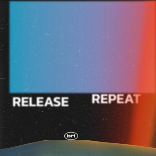 RELEASE, REPEAT | Boomplay Music