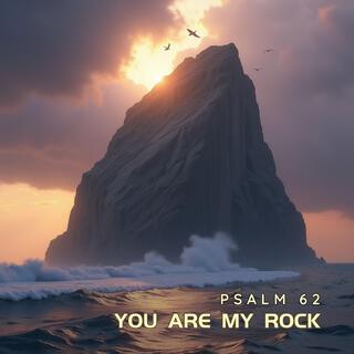 You Are My Rock (Psalm 62)