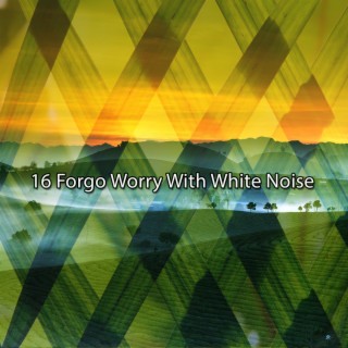 16 Forgo Worry With White Noise