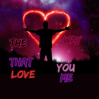 The Way That U Love Me