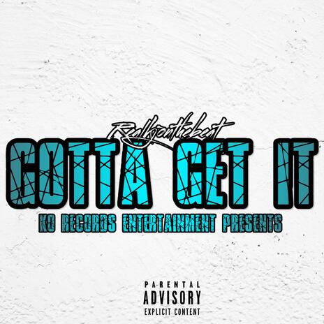 Gotta Get It | Boomplay Music