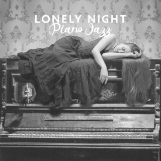 Lonely Night Piano Jazz: Depression Piano Songs, Blue Jazz