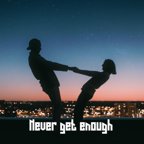 Never get enough | Boomplay Music