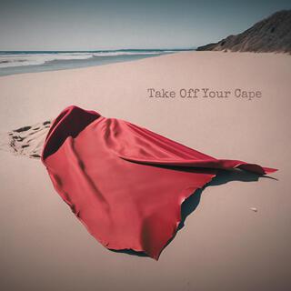 Take Off Your Cape