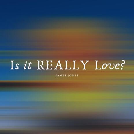 Is It REALLY Love? | Boomplay Music