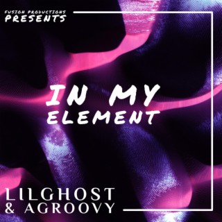 IN MY ELEMENT ft. LILGHOST & AGROOVY lyrics | Boomplay Music