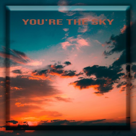 You're the sky