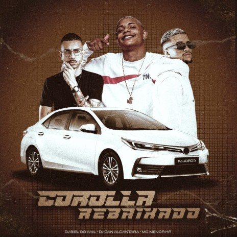 Corolla Rebaixado ft. DJ BIEL DO ANIL & Dj Dan Alcantara | Boomplay Music