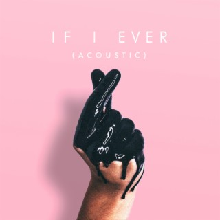 If I Ever (Acoustic) lyrics | Boomplay Music