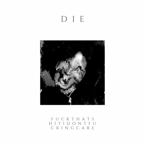 DIE (FuckThatShitIdontFuckingCare) | Boomplay Music