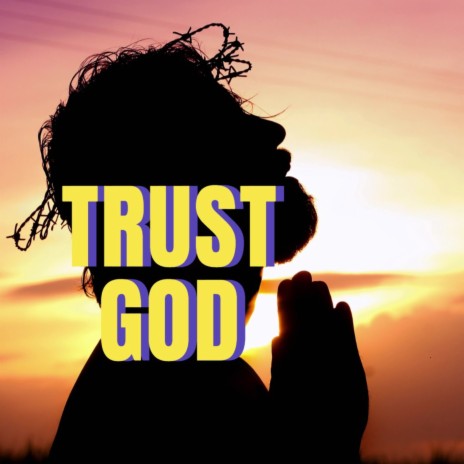 Trust God | Boomplay Music