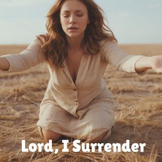 Lord, I Surrender