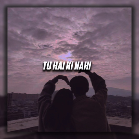 Tu Hai Ki Nahi | Boomplay Music