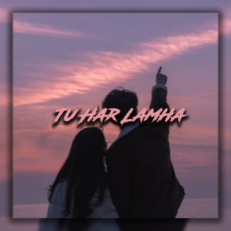 Tu Har Lamha | Boomplay Music