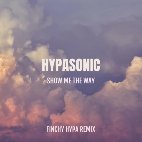 Show Me The Way (Radio Edit) ft. Hypasonic | Boomplay Music