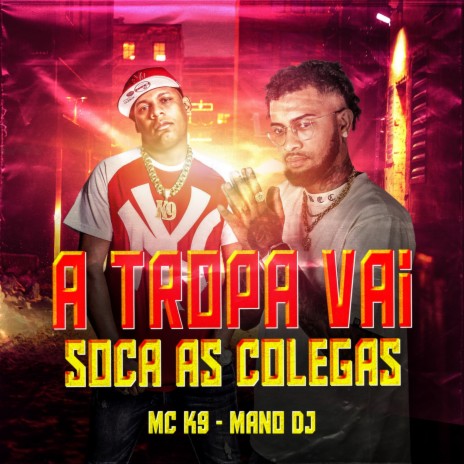 A Tropa Vai Soca as Colegas ft. MC K9 | Boomplay Music