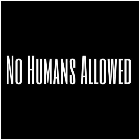 No Humans Allowed | Boomplay Music