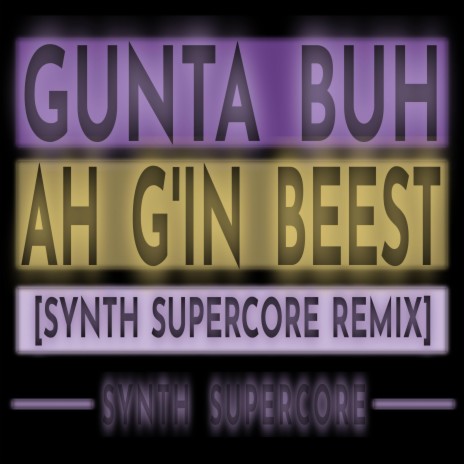 Gunta Buh Ah G'in Beest (Synth Supercore Remix) | Boomplay Music