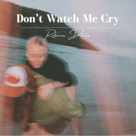 Don't Watch Me Cry | Boomplay Music